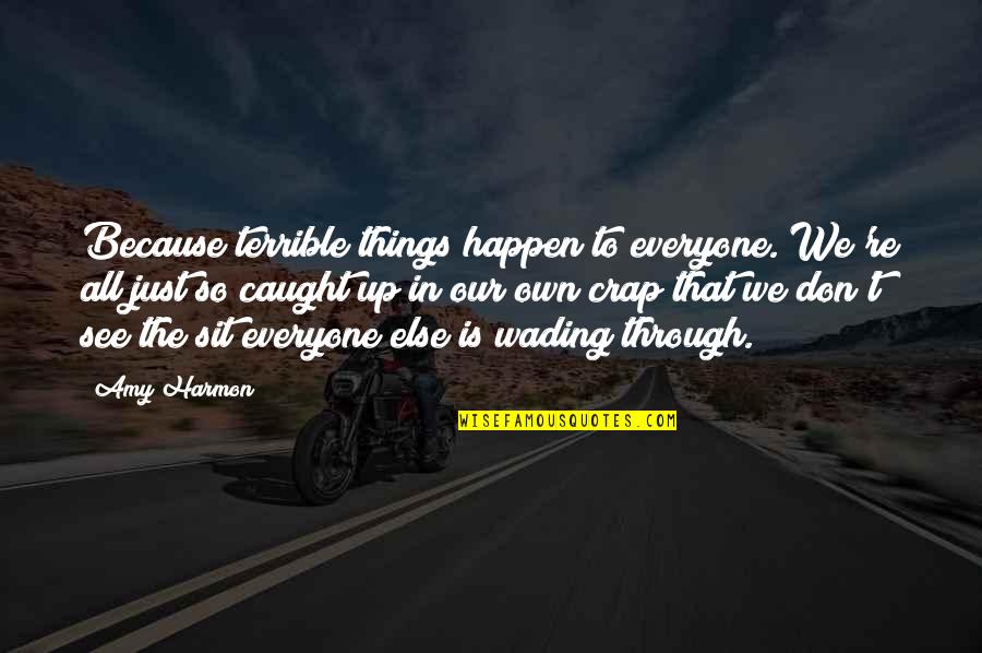 Lacoba Quotes By Amy Harmon: Because terrible things happen to everyone. We're all