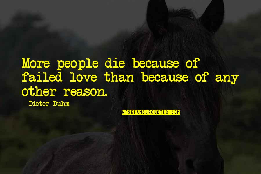 Lacoba Quotes By Dieter Duhm: More people die because of failed love than