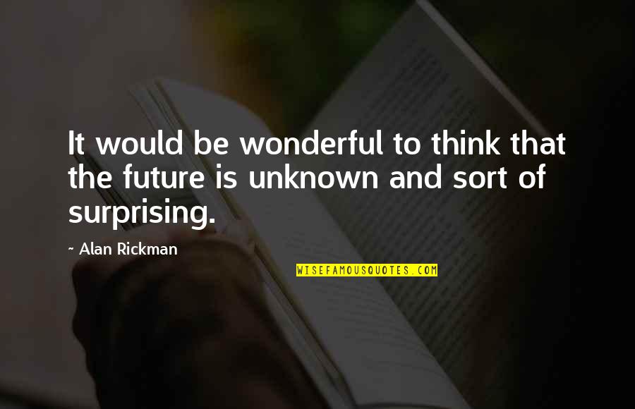 Lacognata Surname Quotes By Alan Rickman: It would be wonderful to think that the