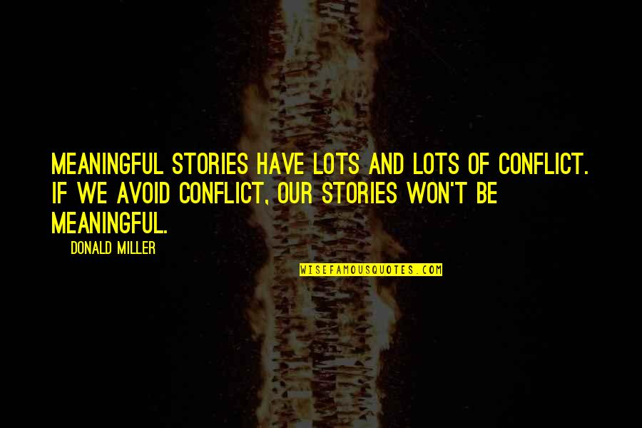 Lacombe Quotes By Donald Miller: Meaningful stories have lots and lots of conflict.