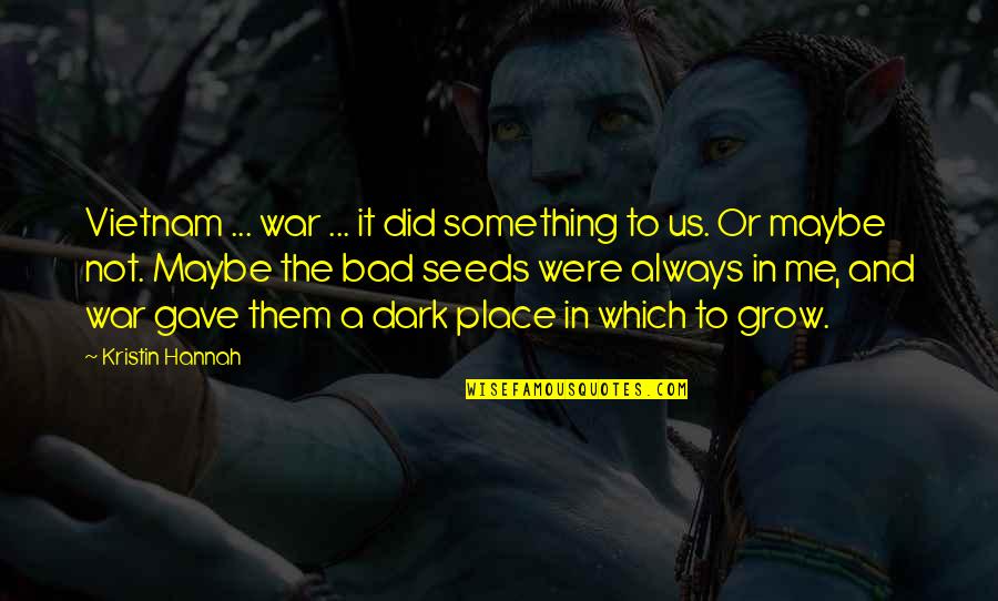 Laconian Short Quotes By Kristin Hannah: Vietnam ... war ... it did something to Laconian Short Quotes By Kristin Hannah: Vietnam ... war ... it did something to