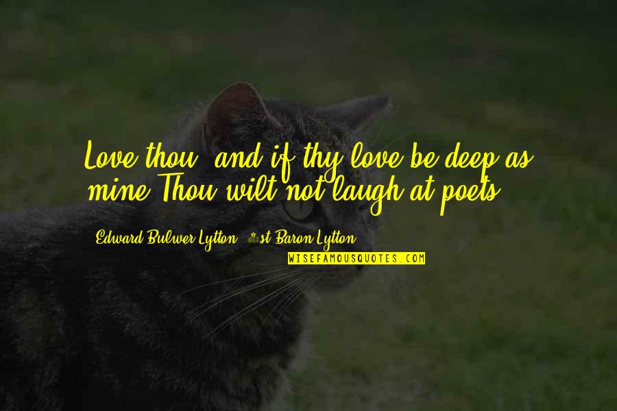 Laconic Spartan Quote Quotes By Edward Bulwer-Lytton, 1st Baron Lytton: Love thou, and if thy love be deep Laconic Spartan Quote Quotes By Edward Bulwer-Lytton, 1st Baron Lytton: Love thou, and if thy love be deep