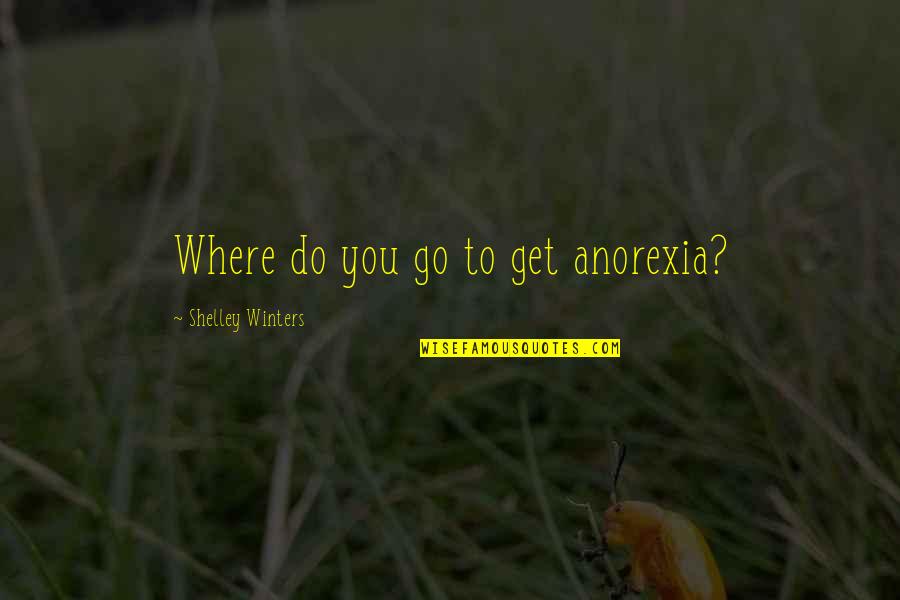 Laconic Wit Quotes By Shelley Winters: Where do you go to get anorexia?