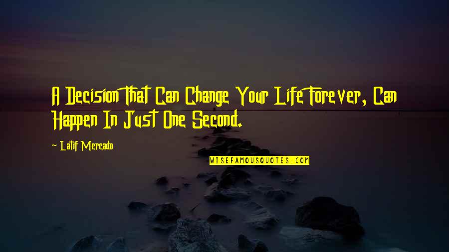 Laconics Quotes By Latif Mercado: A Decision That Can Change Your Life Forever,