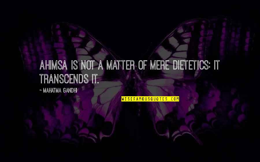 Laconics Quotes By Mahatma Gandhi: Ahimsa is not a matter of mere dietetics: Laconics Quotes By Mahatma Gandhi: Ahimsa is not a matter of mere dietetics: