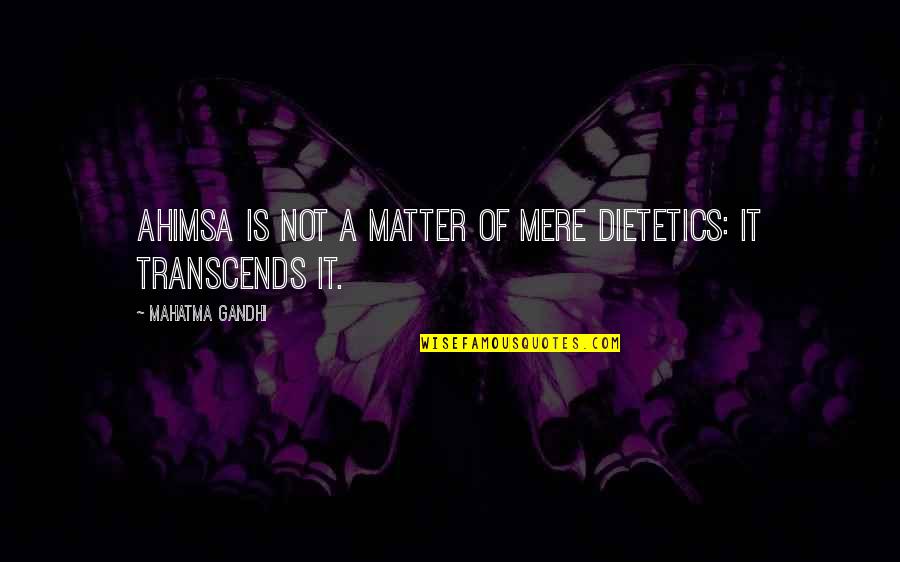 Laconics Quotes By Mahatma Gandhi: Ahimsa is not a matter of mere dietetics: