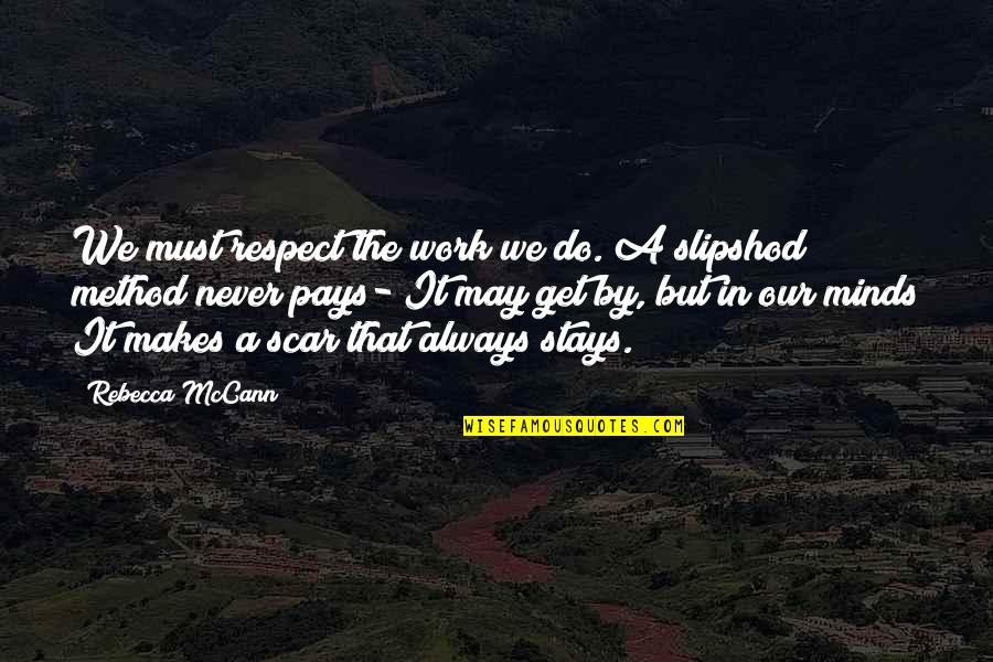 Laconics Quotes By Rebecca McCann: We must respect the work we do. A Laconics Quotes By Rebecca McCann: We must respect the work we do. A