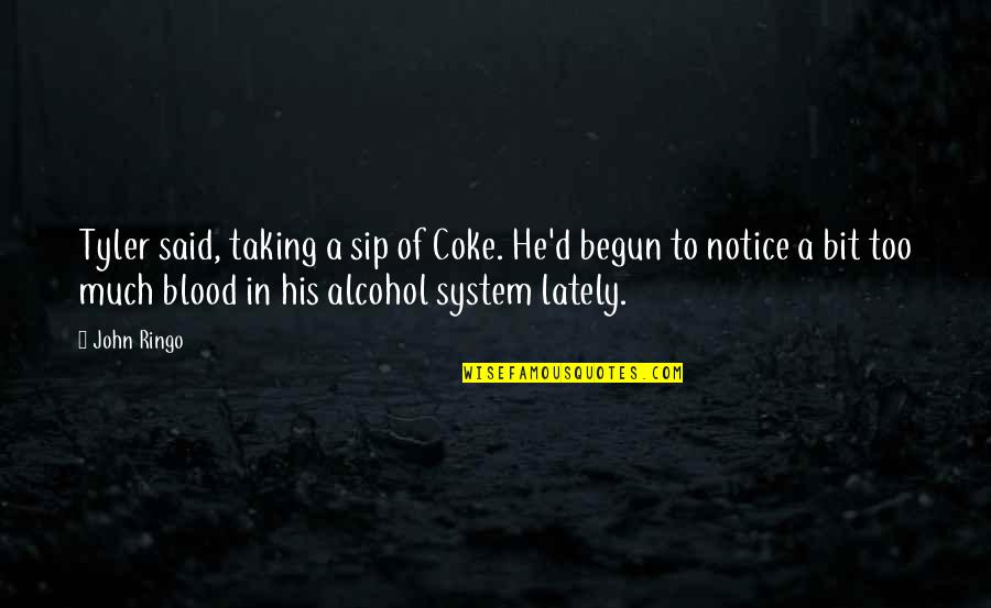 Laconisme Quotes By John Ringo: Tyler said, taking a sip of Coke. He'd Laconisme Quotes By John Ringo: Tyler said, taking a sip of Coke. He'd