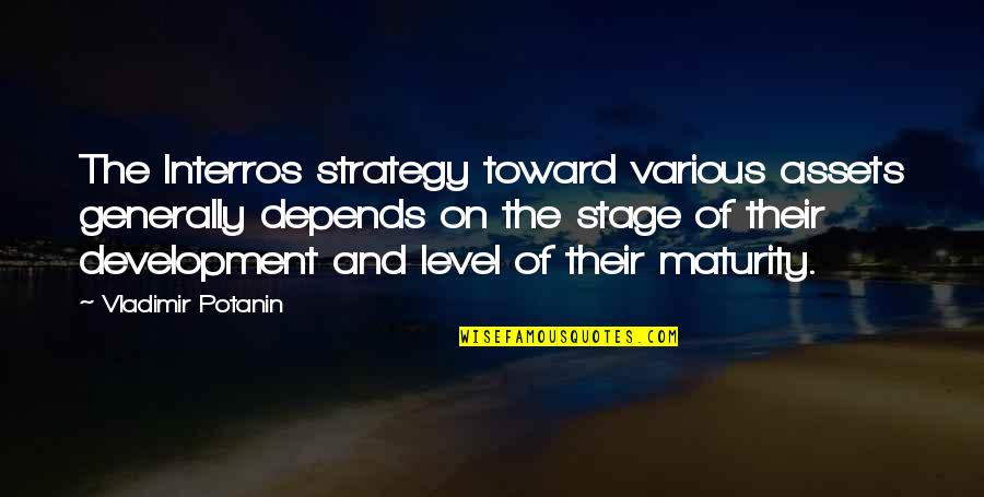 Lacons Brewery Quotes By Vladimir Potanin: The Interros strategy toward various assets generally depends Lacons Brewery Quotes By Vladimir Potanin: The Interros strategy toward various assets generally depends