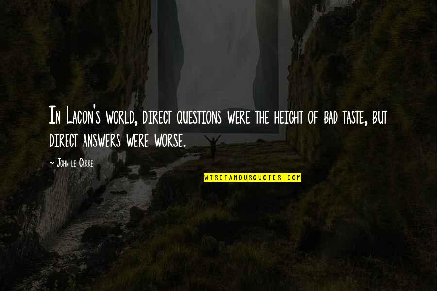 Lacon's Quotes By John Le Carre: In Lacon's world, direct questions were the height