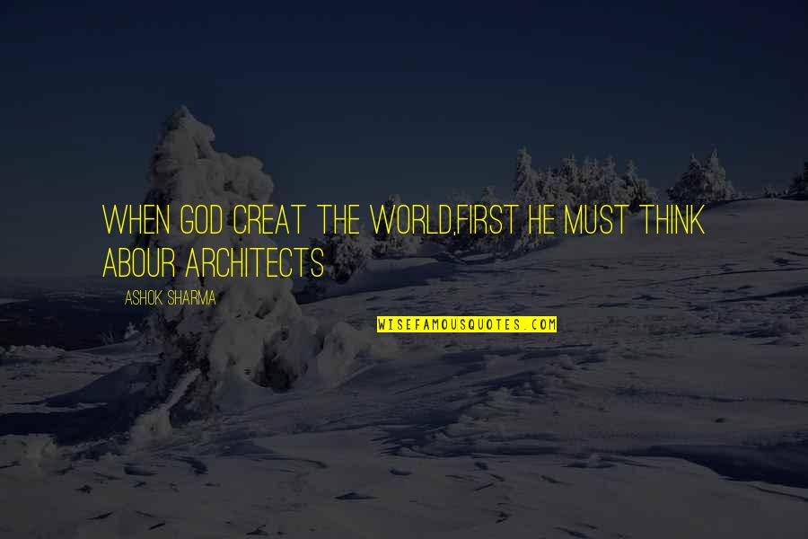 Laconya Mitchell Quotes By Ashok Sharma: When god creat the world,first he must think