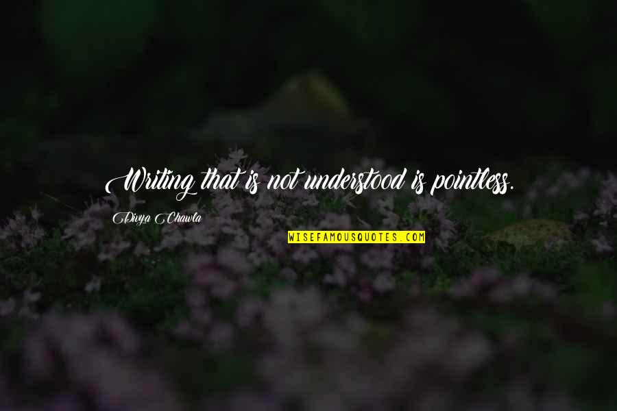 Lacordaire Wall Quotes By Divya Chawla: Writing that is not understood is pointless. Lacordaire Wall Quotes By Divya Chawla: Writing that is not understood is pointless.
