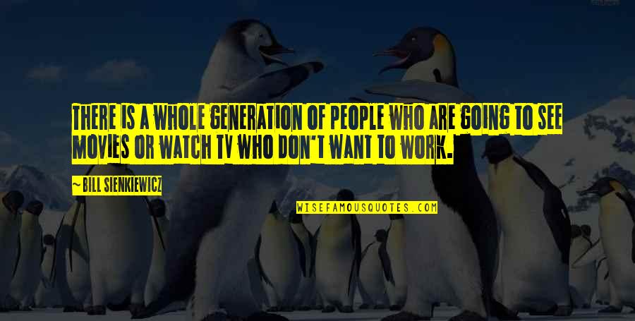 Lacotec Quotes By Bill Sienkiewicz: There is a whole generation of people who
