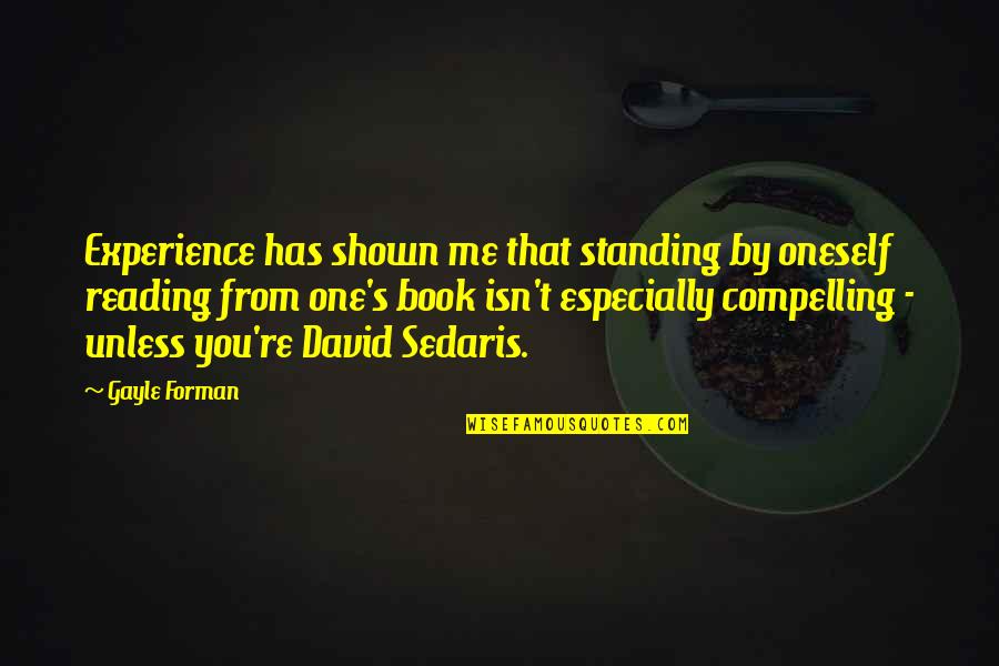 Lacourbas Quotes By Gayle Forman: Experience has shown me that standing by oneself Lacourbas Quotes By Gayle Forman: Experience has shown me that standing by oneself