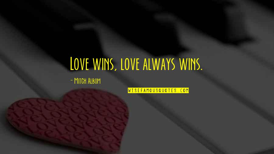 Lacourse Pond Quotes By Mitch Albom: Love wins, love always wins. Lacourse Pond Quotes By Mitch Albom: Love wins, love always wins.