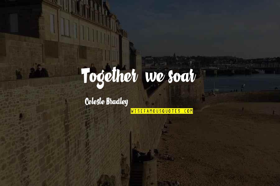 Lacourte Quotes By Celeste Bradley: Together, we soar.