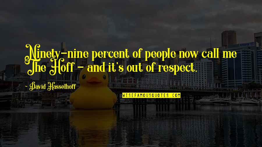 Lacquerware Workshop Quotes By David Hasselhoff: Ninety-nine percent of people now call me The