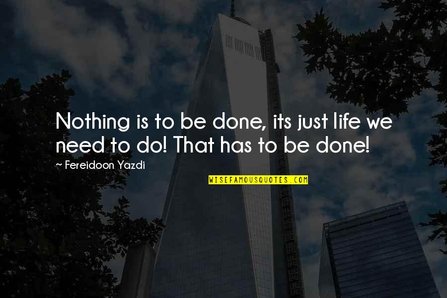 Lacquisition De La Quotes By Fereidoon Yazdi: Nothing is to be done, its just life