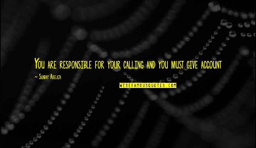 Lacrima Quotes By Sunday Adelaja: You are responsible for your calling and you