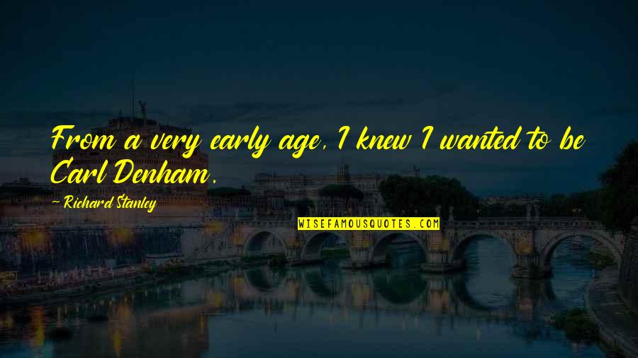 Lacrime Di Quotes By Richard Stanley: From a very early age, I knew I Lacrime Di Quotes By Richard Stanley: From a very early age, I knew I