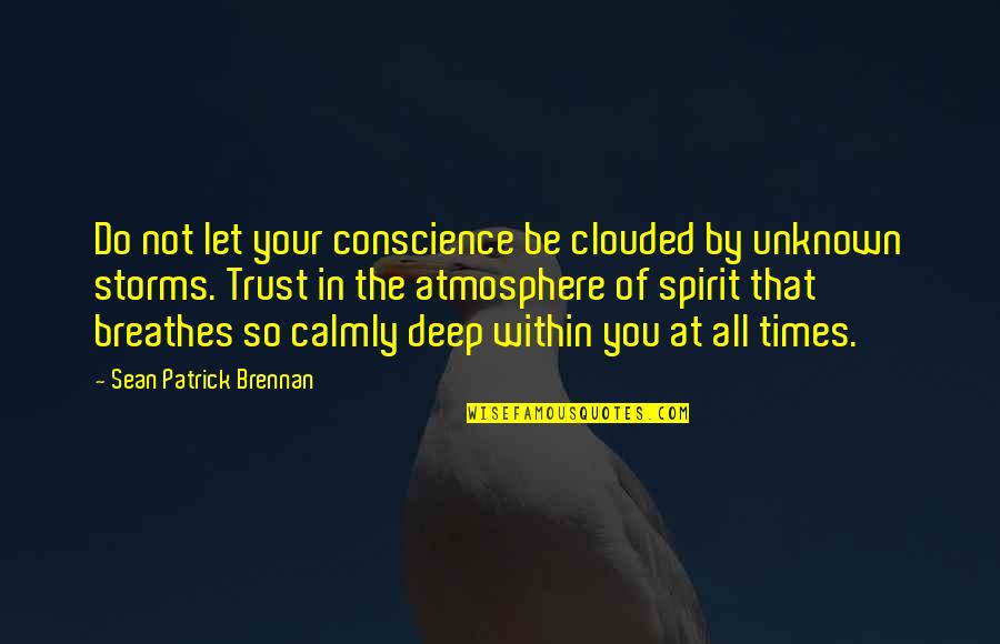 Lacrime Di Quotes By Sean Patrick Brennan: Do not let your conscience be clouded by Lacrime Di Quotes By Sean Patrick Brennan: Do not let your conscience be clouded by