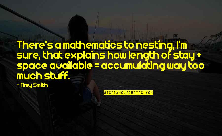 Lacrosse Attackman Quotes By Amy Smith: There's a mathematics to nesting, I'm sure, that