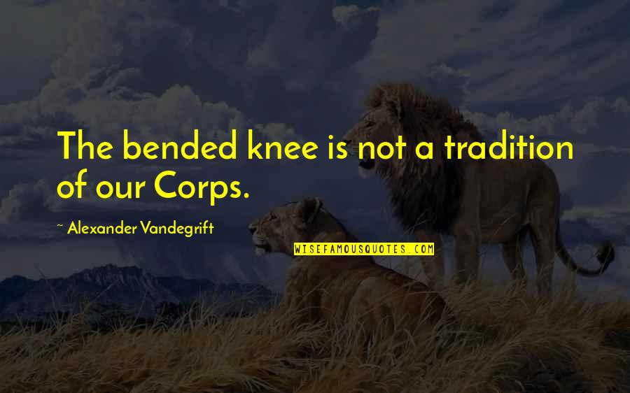 Lacrosse Goalies Quotes By Alexander Vandegrift: The bended knee is not a tradition of
