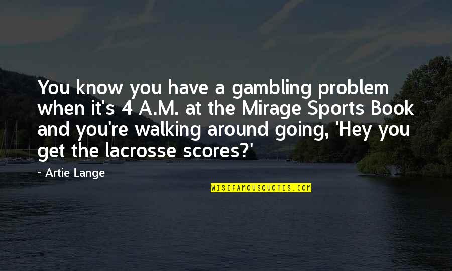 Lacrosse Quotes By Artie Lange: You know you have a gambling problem when