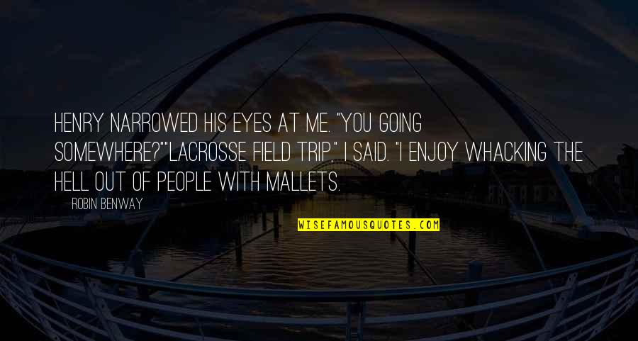 Lacrosse Quotes By Robin Benway: Henry narrowed his eyes at me. "You going