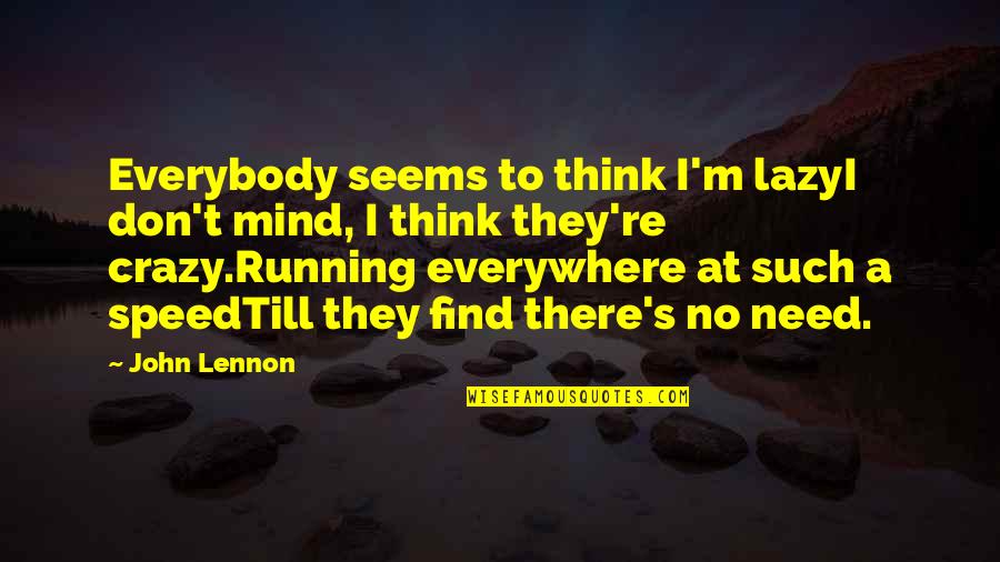 Lacrymis Quotes By John Lennon: Everybody seems to think I'm lazyI don't mind,