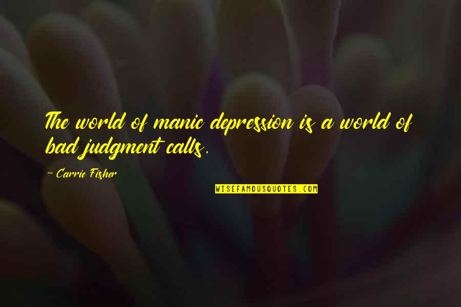 Lacsar Quotes By Carrie Fisher: The world of manic depression is a world