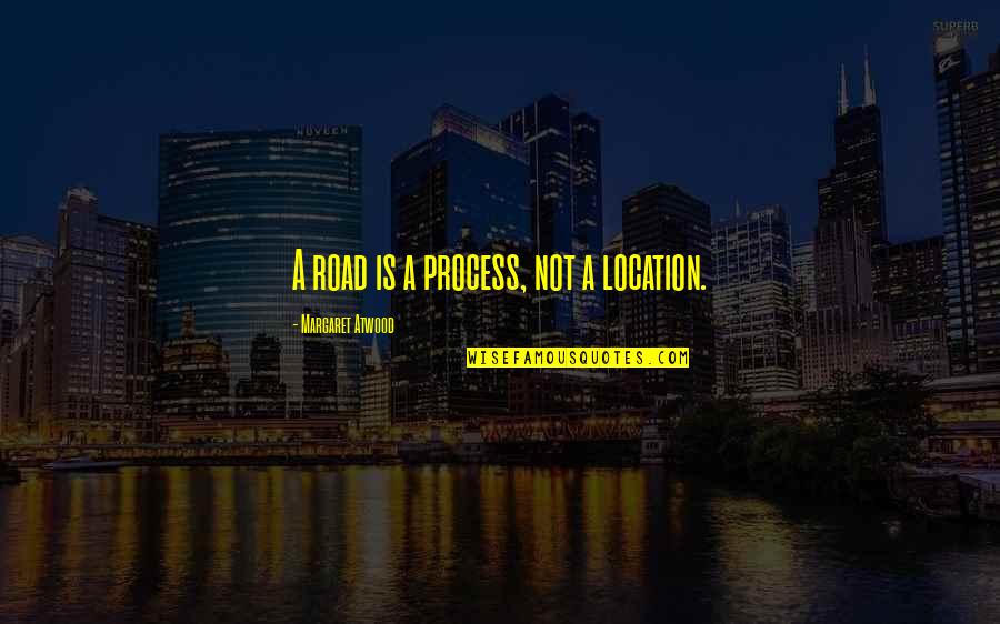 Lacson Batas Quotes By Margaret Atwood: A road is a process, not a location. Lacson Batas Quotes By Margaret Atwood: A road is a process, not a location.