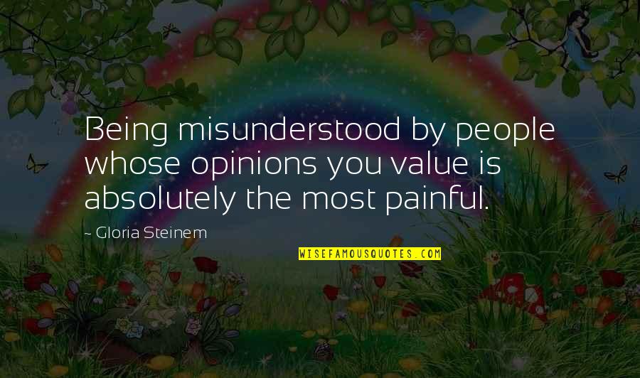 Lactantius Divine Quotes By Gloria Steinem: Being misunderstood by people whose opinions you value Lactantius Divine Quotes By Gloria Steinem: Being misunderstood by people whose opinions you value