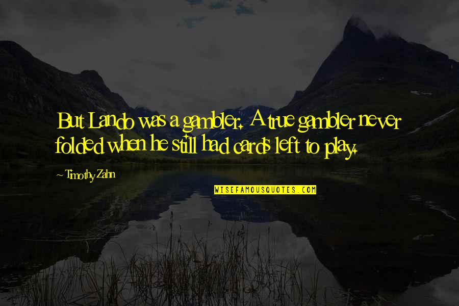 Lactantius On The Deaths Quotes By Timothy Zahn: But Lando was a gambler. A true gambler