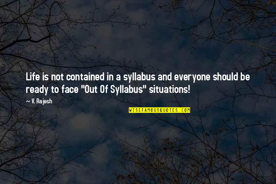 Lactase Pills Quotes By V. Rajesh: Life is not contained in a syllabus and