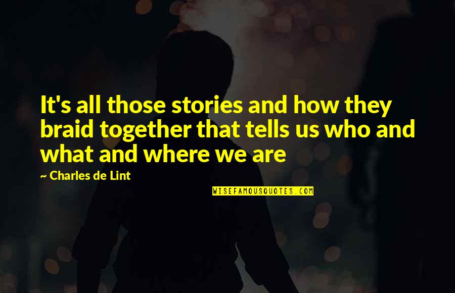 Lacteals Quotes By Charles De Lint: It's all those stories and how they braid