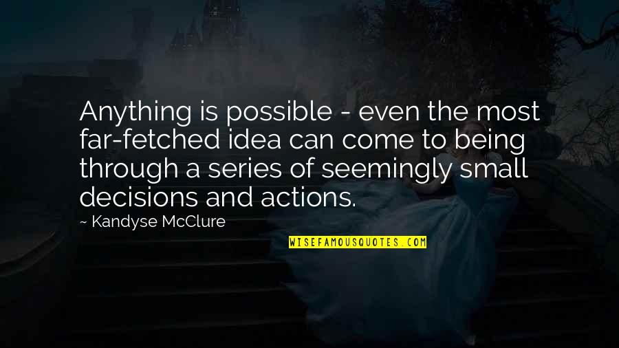 Lactic Acid Quotes By Kandyse McClure: Anything is possible - even the most far-fetched