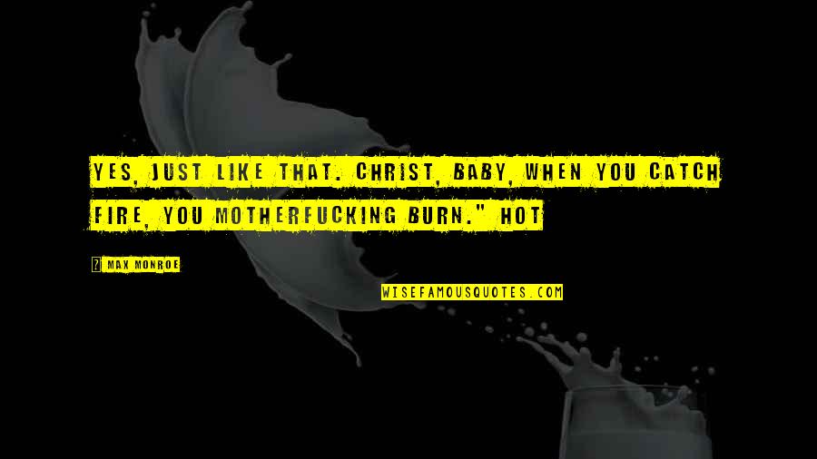 Lactiferous Lobules Quotes By Max Monroe: Yes, just like that. Christ, baby, when you