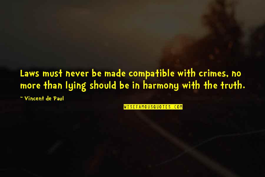 Lactiferous Quotes By Vincent De Paul: Laws must never be made compatible with crimes,