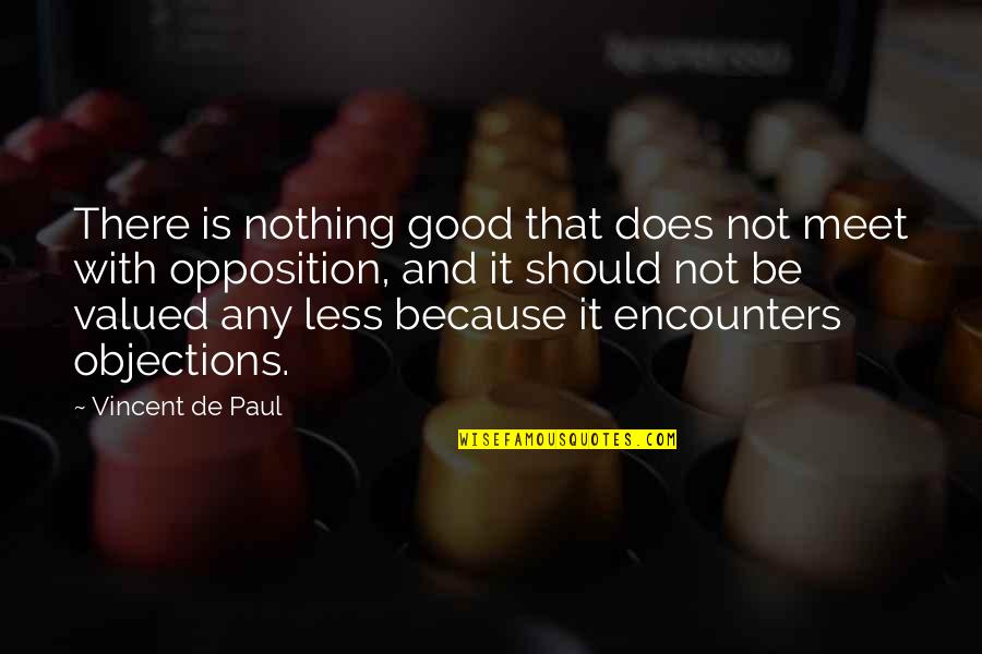 Lactobacillus Quotes By Vincent De Paul: There is nothing good that does not meet