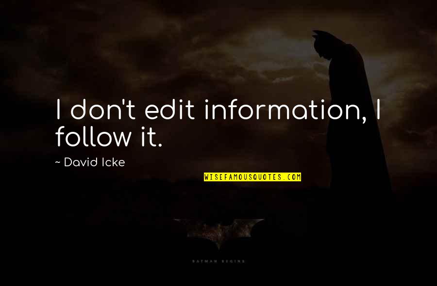Lactose Free Quotes By David Icke: I don't edit information, I follow it.
