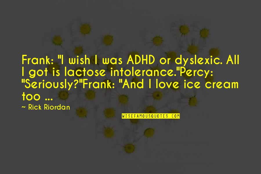 Lactose Intolerance Quotes By Rick Riordan: Frank: "I wish I was ADHD or dyslexic.