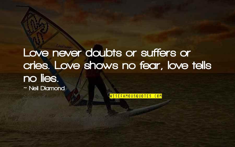 Lactualit Quotes By Neil Diamond: Love never doubts or suffers or cries. Love
