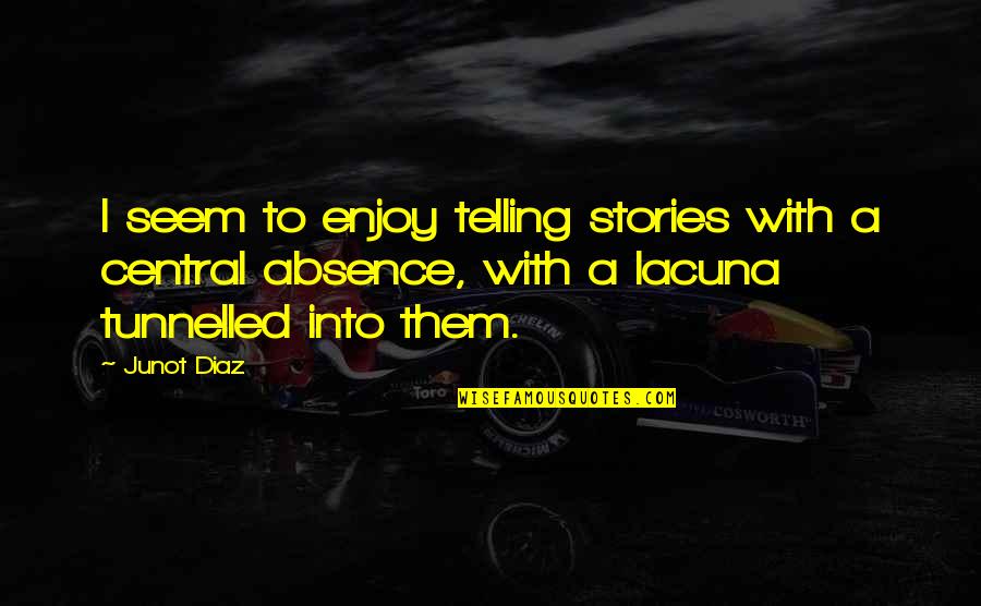 Lacuna Quotes By Junot Diaz: I seem to enjoy telling stories with a