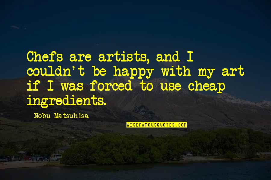 Lacunae And Canaliculi Quotes By Nobu Matsuhisa: Chefs are artists, and I couldn't be happy