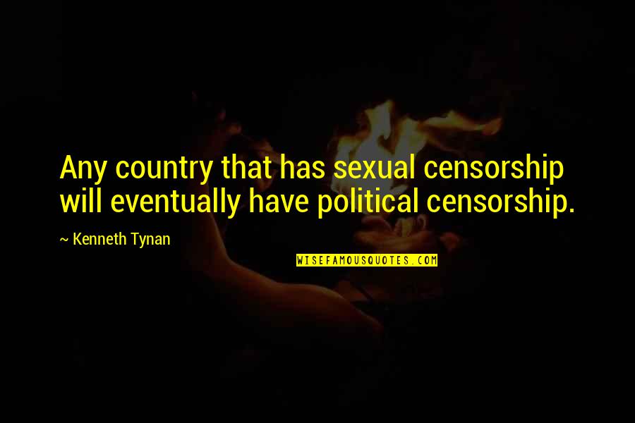 Lacunae Quotes By Kenneth Tynan: Any country that has sexual censorship will eventually