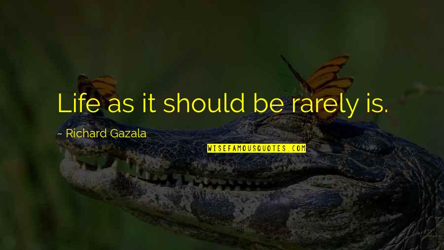 Lacunas De Conhecimento Quotes By Richard Gazala: Life as it should be rarely is. Lacunas De Conhecimento Quotes By Richard Gazala: Life as it should be rarely is.