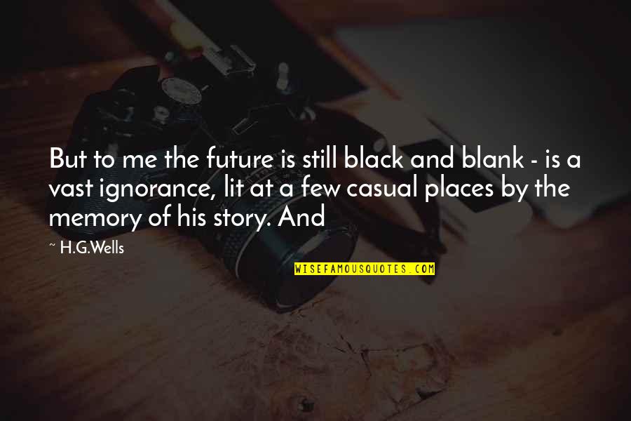 Lacune Dex Quotes By H.G.Wells: But to me the future is still black Lacune Dex Quotes By H.G.Wells: But to me the future is still black