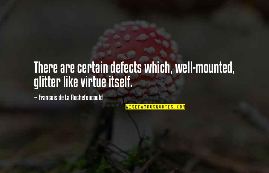 Lacune En Quotes By Francois De La Rochefoucauld: There are certain defects which, well-mounted, glitter like