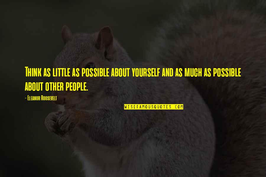 Lacuri Sarate Quotes By Eleanor Roosevelt: Think as little as possible about yourself and